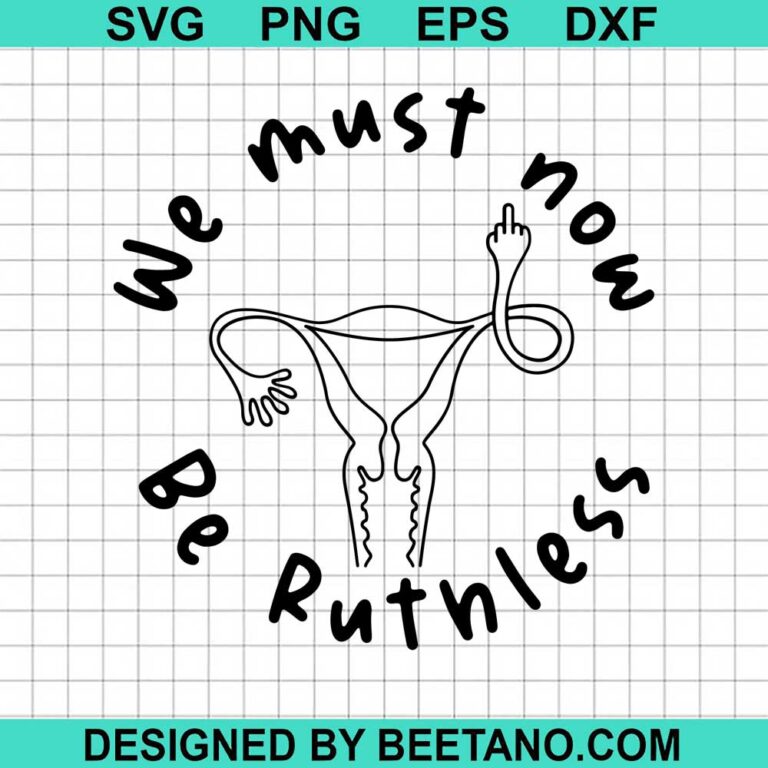 We Must Now Be Ruthless SVG Uterus Middle Finger SVG Pro Choice SVG