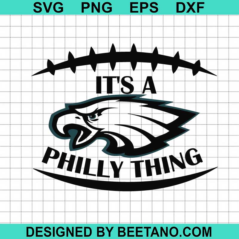 It S A Philly Thing Eagles Svg Philadelphia Eagles Svg Philadelphia