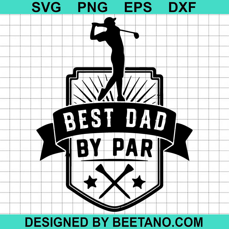 Best Dad By Par Svg Dad Life Svg Dad Golf Svg Father S Day Svg