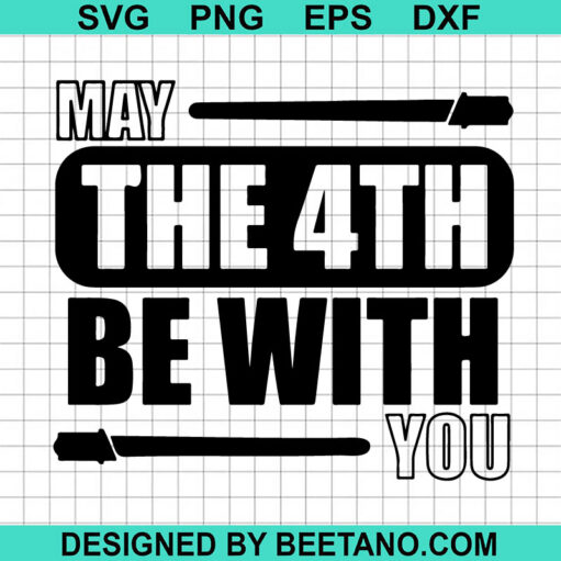 May The 4th Be With You SVG Star Wars SVG Lightsaber SVG The 4th Be