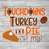 Touchdowns Turkey And Pie Oh My Svg Files, Thanksgiving Cutting Files, Thanksgiving Files For Cricut, Svg, Dxf, Eps, Png Instant Download