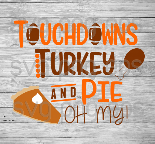 Touchdowns Turkey And Pie Oh My Svg Files, Thanksgiving Cutting Files, Thanksgiving Files For Cricut, Svg, Dxf, Eps, Png Instant Download