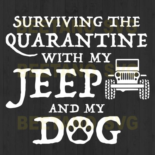 Surviving The Quarantine With My Jeep And My Dog Svg