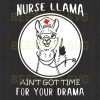 Nurse Llama Ain'T Got Time For Your Drama Svg Files, Llama Svg, Nurse Svg For Instant Download