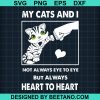 My Cat And I Not Always Eye To Eye But Always Heart To Heart