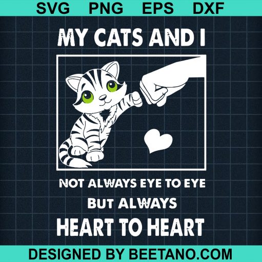 My Cat And I Not Always Eye To Eye But Always Heart To Heart