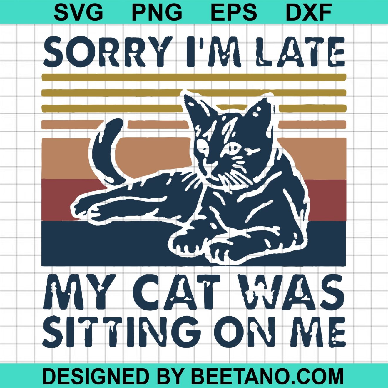 Sorry I'm Late My Cat Was Sitting On Me