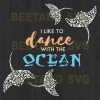I Like To Dance With The Ocean Svg, Moana Svg, Moana Svg Files, Disney Svg, Disney Cutting Files