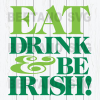 Eat Drink And Be Irish