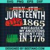 July 4Th Juneteenth 1865 Because My Ancestors Weren'T Free In 1776