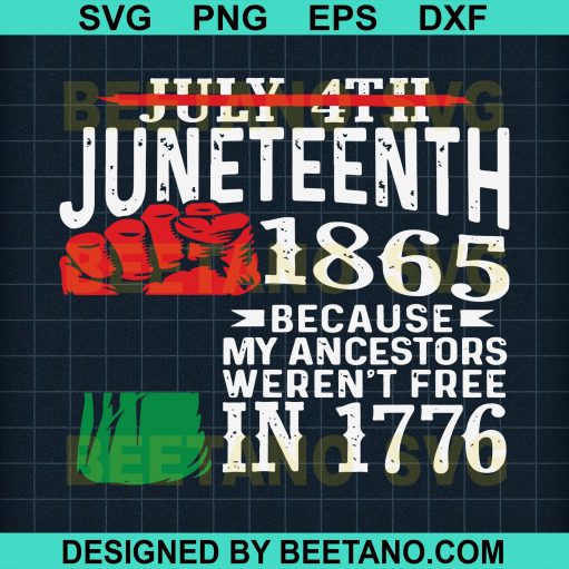 July 4Th Juneteenth 1865 Because My Ancestors Weren't Free In 1776