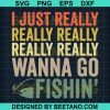 I Just Really Really Really Really Really Wanna Go Fishing