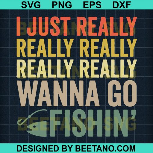 I Just Really Really Really Really Really Wanna Go Fishing