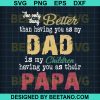 The Only Thing Better Than Having You As My Dad Is My Children Having You As Their Papa Svg