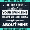 Better Worry About Your Own Sins Because God Ain'T Gonna Ask You About Mine Svg