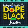 Unapologetically Dope Black Teacher Svg