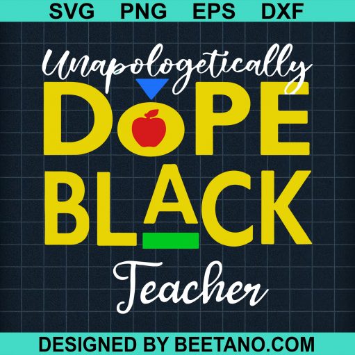 Unapologetically dope black teacher svg