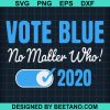 Vote Blue No Matter Who 2020 Svg