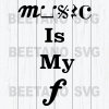 Music Is My F Svg