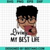 Living My Best Life Black Girl Svg