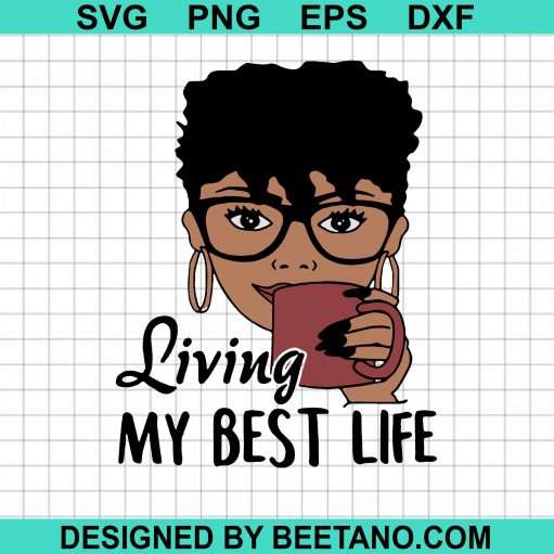 Living My Best Life Black Girl SVG