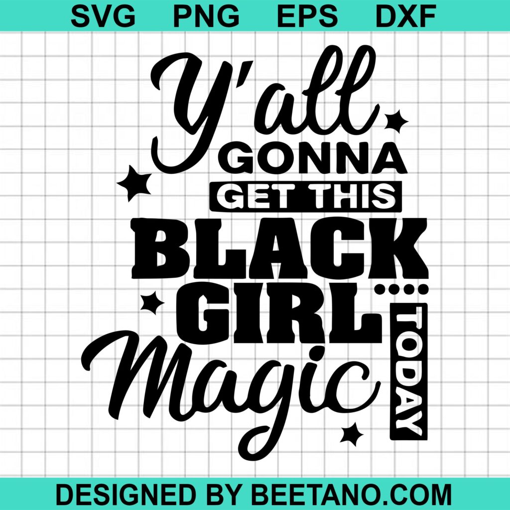 Y'All Gonna Get This Black Girl Magic Today Fist SVG, Juneteenth Y'All