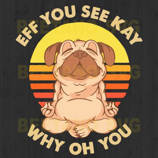 Pug Eff You See Kay Why Oh You