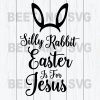 Silly Rabbit Easter Is For Jesus Svg