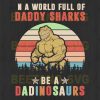 In A World Full Of Daddy Shark Be Daddinosaurs