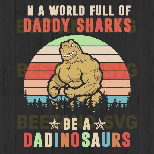 In A World Full Of Daddy Shark Be Daddinosaurs