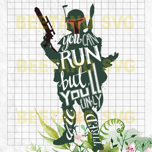 You Can Run But You'Ll Only Die Tired Star Wars Svg