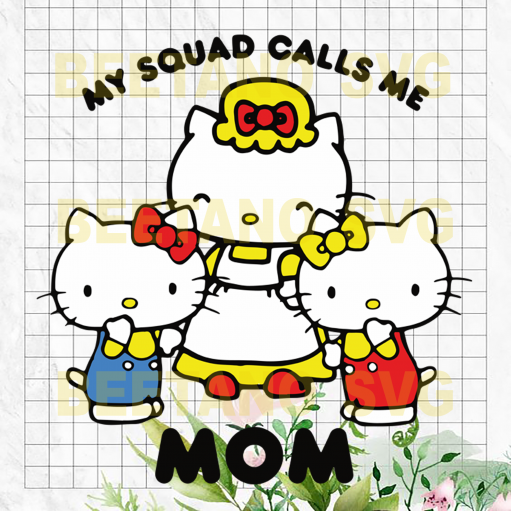 My Squad Calls Me Mom Hello Kitty Svg, Hello Kitty Family Svg, Hello Kitty Svg, Family SVg, Hello Kitty Cutting Files For Cricut, SVG, DXF, EPS, PNG Instant Download