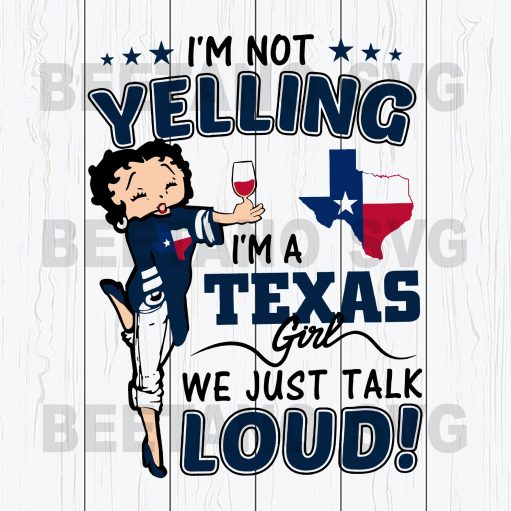 I'M Not Yelling I'M A Texas Girl Betty Boop