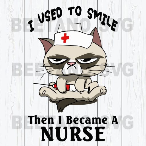I Used To Smile Then I Became A Nurse
