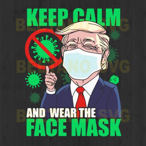Trump Keep Calm And Wear The Face Mask Svg Files, Keep Calm And Wear The Face Mask Svg