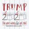 Trump The Year When Shit Got Real Svg Files, Trump Svg, Trump Cricut Files, Trump 2020 Svg