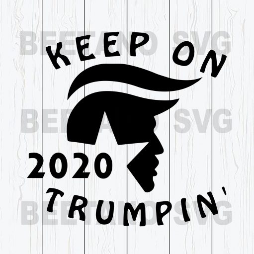 Keep On 2020 Trumpin' Svg Files, Trump Cutting Files, Keep On Trumpin Files