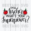 I'M A Teacher What'S Your Super Power Svg Files, Teacher Svg, Super Power Svg Files