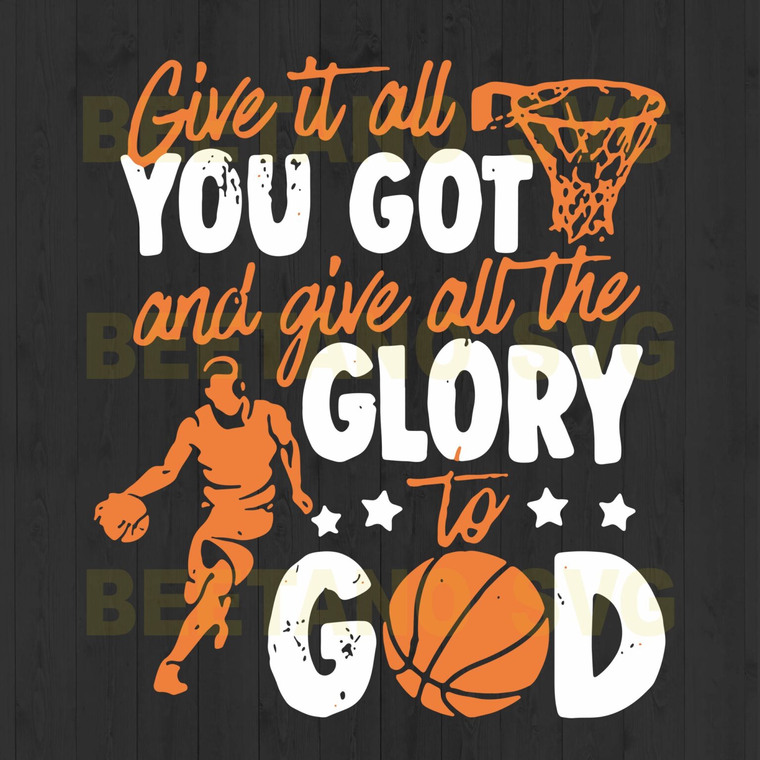 Give It All You Got And Give All The Glory To God Basketball Svg Files ...