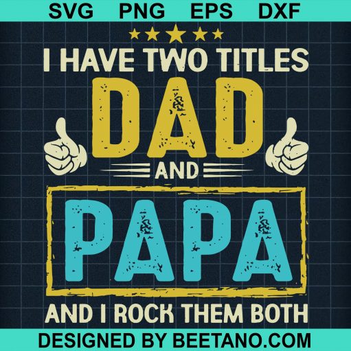 I Have Two Titles Dad and papa SVG