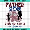Father And Son A Bond That Can'T Be Broken