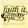 Faith It Till You Make It Svg