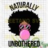 Naturally Unbothered Cutting Files For Cricut, Svg, Dxf, Eps, Png Instant Download