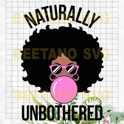 Naturally Unbothered Cutting Files For Cricut, SVG, DXF, EPS, PNG Instant Download