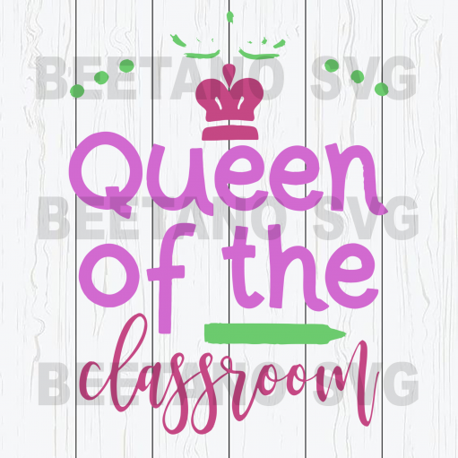 Queen Of The Classroom Files For Cricut, Svg, Dxf, Eps, Png Instant Download
