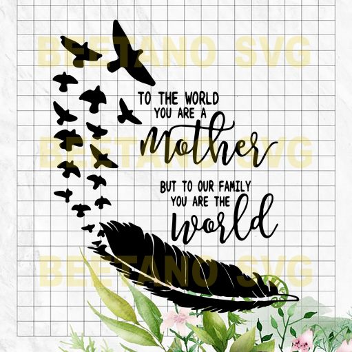 To The World You Are Mother Cutting Files For Cricut, Svg, Dxf, Eps, Png Instant Download