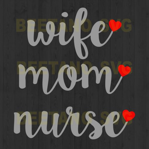Wife Mom Nurse Svg Files, Wife Svg, Mom Svg, Nurse Svg, Happy Mother;'s Day Svg