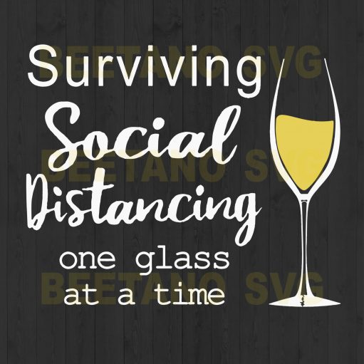 Surviving Social Distancing One Glass At A Time Svg