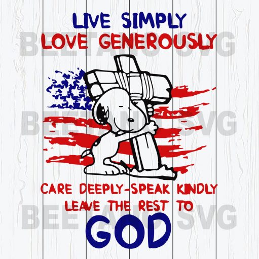 Live Simple Love Generously Care Deeply Speak Kindly Leave The Rest To God Svg, Snoopy Svg