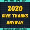 2020 Give Thanks Anyway Svg